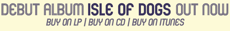 Debut album Isle of Dogs out now